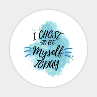 I Chose to Be Myself Today Magnet